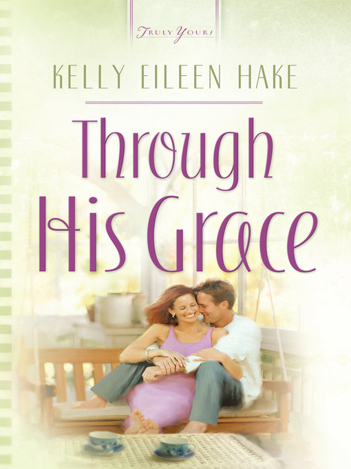 Title details for Through His Grace by Kelly Eileen Hake - Available